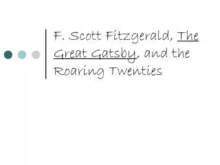 F. Scott Fitzgerald, The Great Gatsby , and the Roaring Twenties