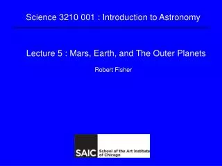 Lecture 5 : Mars, Earth, and The Outer Planets