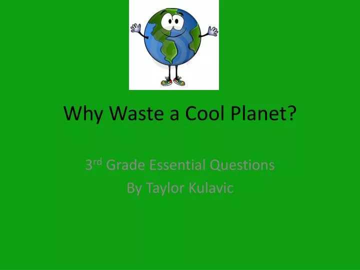 why waste a cool planet