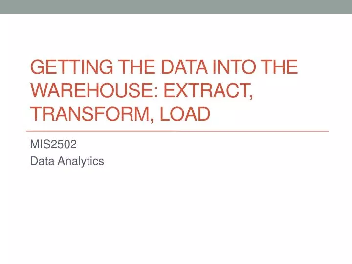 getting the data into the warehouse extract transform load