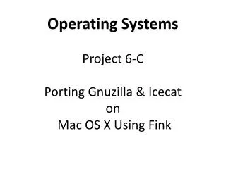 Operating Systems Project 6-C Porting Gnuzilla &amp; Icecat on Mac OS X Using Fink