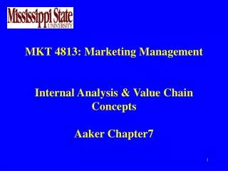 MKT 4813: Marketing Management Internal Analysis &amp; Value Chain Concepts Aaker Chapter7