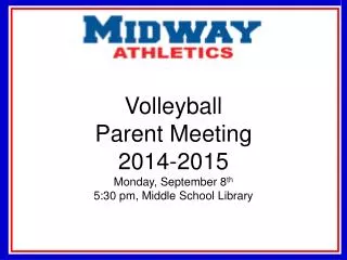 Volleyball Parent Meeting 2014-2015 Monday, September 8 th 5:30 pm, Middle School Library