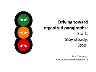 Driving toward organized paragraphs: Start, Stay steady, Stop!