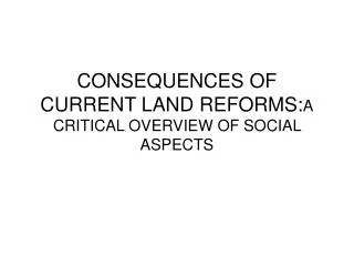 CONSEQUENCES OF CURRENT LAND REFORMS: A CRITICAL OVERVIEW OF SOCIAL ASPECTS