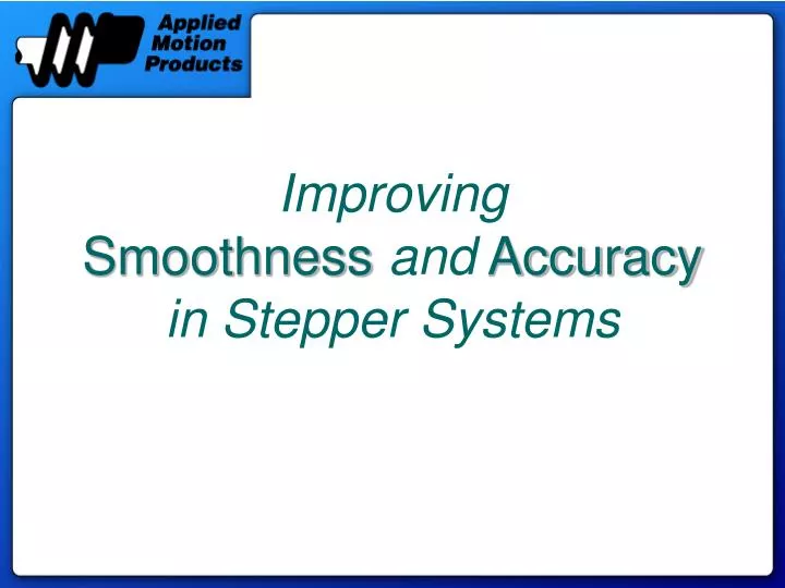 improving smoothness and accuracy in stepper systems