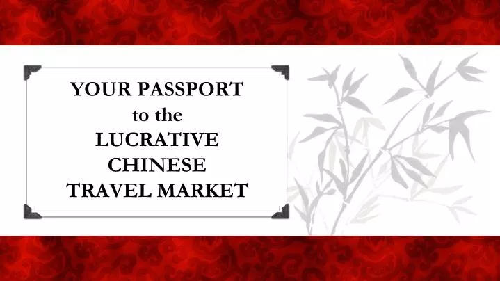 your passport to the lucrative chinese travel market