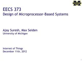 EECS 373 Design of Microprocessor-Based Systems Ajay Suresh, Max Seiden University of Michigan