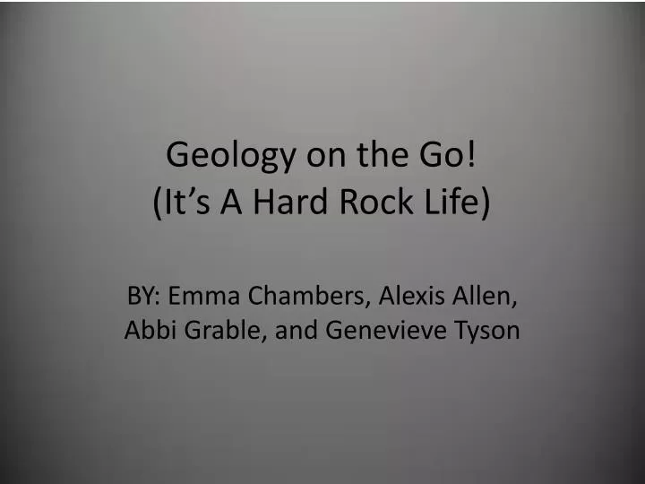 geology on the go it s a hard rock life