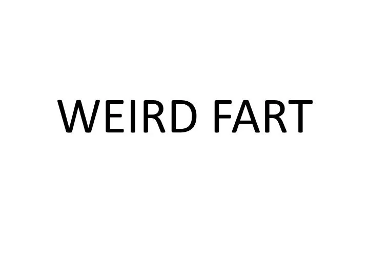 weird fart