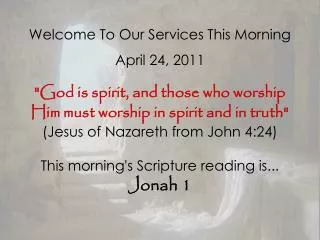 Welcome To Our Services This Morning April 24, 2011