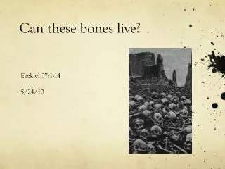 Can these bones live?