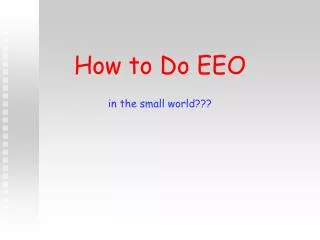 How to Do EEO in the small world???