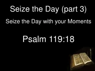 Seize the Day (part 3)