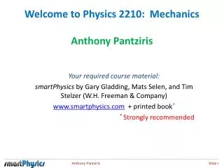 Welcome to Physics 2210: Mechanics Anthony Pantziris