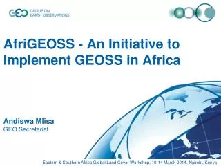 AfriGEOSS - An Initiative to Implement GEOSS in Africa Andiswa Mlisa GEO Secretariat