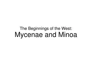 The Beginnings of the West: Mycenae and Minoa