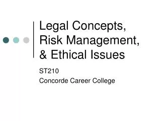 Legal Concepts, Risk Management, &amp; Ethical Issues