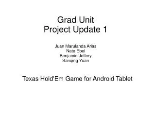 Grad Unit Project Update 1 Juan Marulanda Arias Nate Ebel Benjamin Jeffery Sanqing Yuan