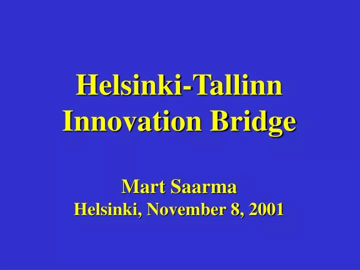 helsinki tallinn innovation bridge mart saarma helsinki november 8 2001