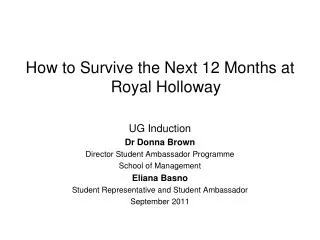 How to Survive the Next 12 Months at Royal Holloway UG Induction Dr Donna Brown