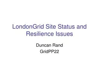 LondonGrid Site Status and Resilience Issues