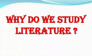 Why do we study literature ?