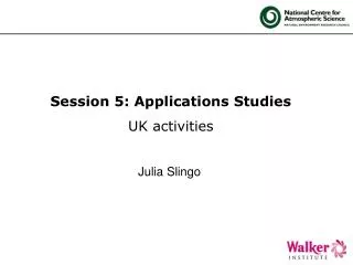 Session 5: Applications Studies UK activities