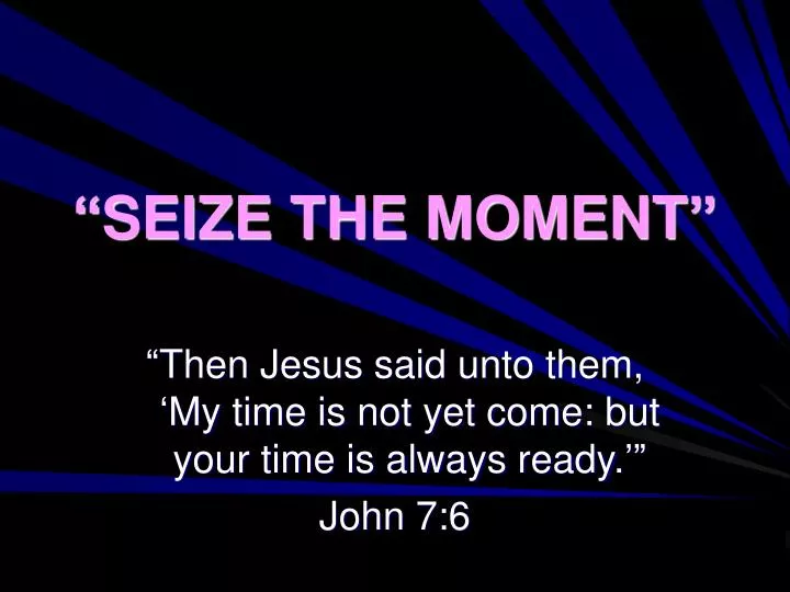 seize the moment