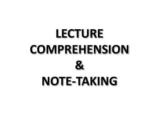 LECTURE COMPREHENSION &amp; NOTE-TAKING