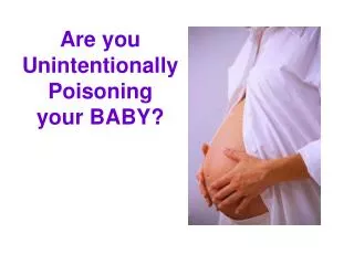 Are you Unintentionally Poisoning your BABY?