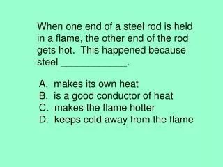 When one end of a steel rod is held in a flame, the other end of the rod