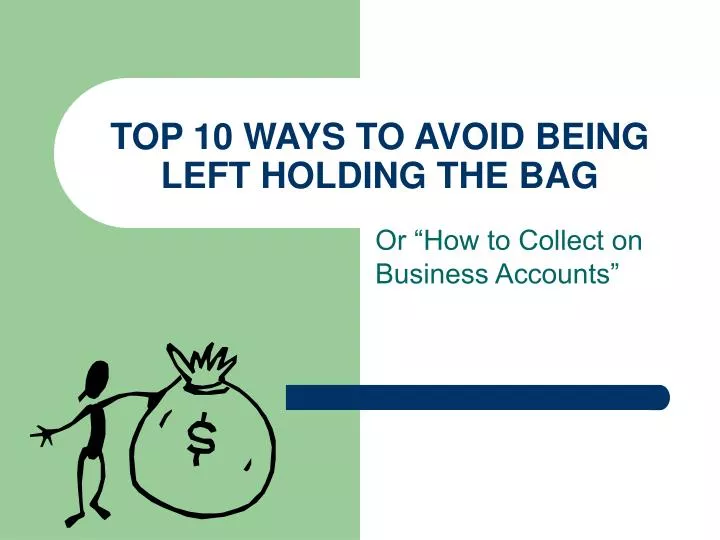top 10 ways to avoid being left holding the bag