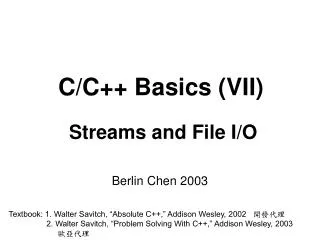 C/ C++ Basics (VII) Str eams and File I/O