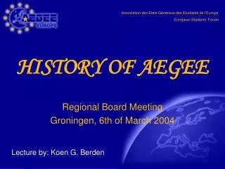 HISTORY OF AEGEE Regional Board Meeting Groningen, 6th of March 2004