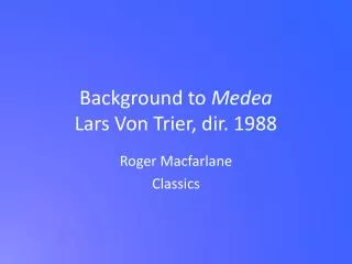 Background to Medea Lars Von Trier, dir. 1988