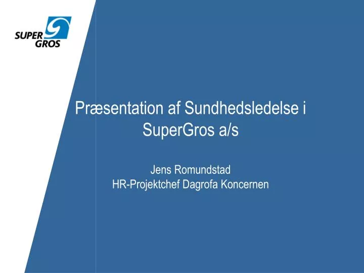 pr sentation af sundhedsledelse i supergros a s jens romundstad hr projektchef dagrofa koncernen