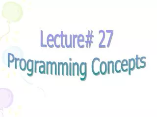 Lecture# 27 Programming Concepts