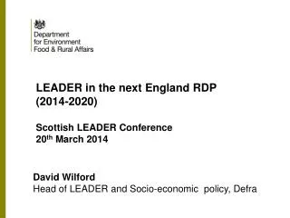 David Wilford Head of LEADER and Socio-economic policy, Defra
