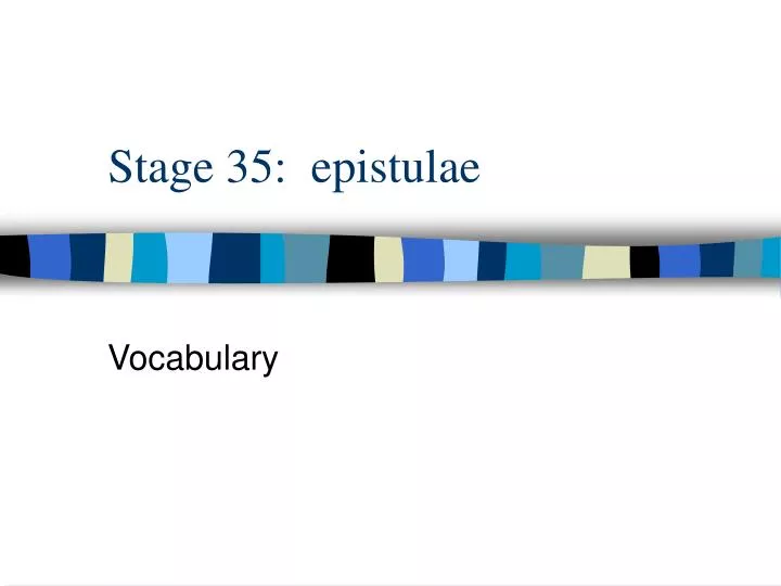 stage 35 epistulae