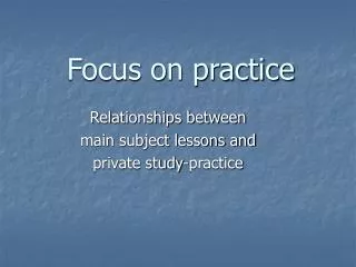 Focus on practice