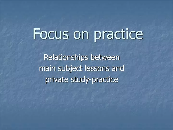 focus on practice