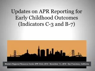 Updates on APR Reporting for Early Childhood Outcomes (Indicators C-3 and B-7)