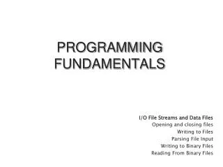 I/O File Streams and Data Files Opening and closing files Writing to Files Parsing File Input