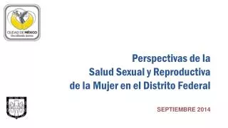 perspectivas de la salud sexual y reproductiva de la mujer en el distrito federal septiembre 2014