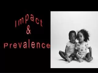 Impact &amp; Prevalence