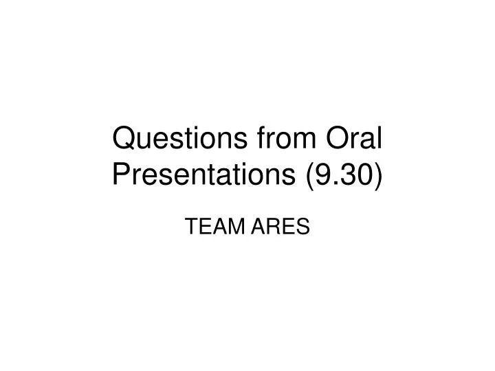 questions from oral presentations 9 30