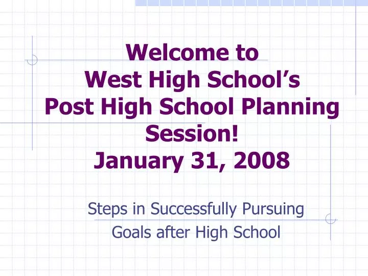 welcome to west high school s post high school planning session january 31 2008