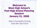 Welcome to West High School’s Post High School Planning Session! January 31, 2008