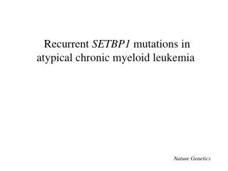 Recurrent SETBP1 mutations in atypical chronic myeloid leukemia